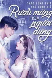 [Truyện Chữ] - Rượu Mừng Hoá Người Dưng