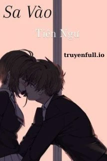 [Truyện Chữ] - Sa Vào - Tiên Ngư