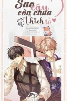 [Truyện Chữ] - Sao Cậu Còn Chưa Thích Tớ