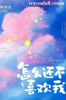 Sao Cậu Vẫn Chưa Thích Tôi