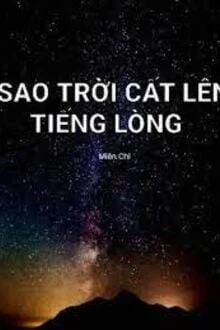 [Truyện Chữ] - Sao Trời Cất Lên Tiếng Lòng