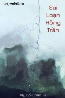 [Truyện Chữ] - Sai Loạn Hồng Trần