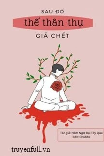 [Truyện Chữ] - Sau Đó Thế Thân Thụ Giả Chết