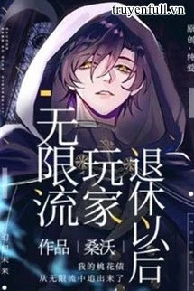 [Truyện Chữ] - Sau Khi Người Chơi Vô Hạn Lưu Về Hưu