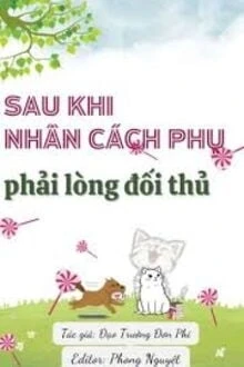 [Truyện Chữ] - Sau Khi Nhân Cách Phụ Phải Lòng Đối Thủ