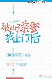 [Truyện Chữ] - Sau Khi Bị Cha Ruột Của Con Trai Tìm Tới Cửa