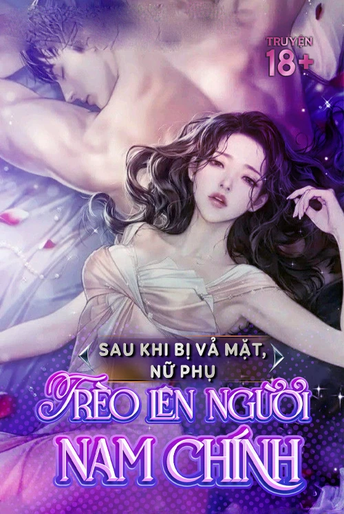 [Truyện Chữ] - Sau Khi Bị Vả Mặt, Nữ Phụ Trèo Cao Có Được Nam Chính