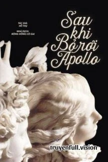 [Truyện Chữ] - Sau Khi Bỏ Rơi Apollo - Hề Thụ