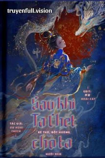 [Truyện Chữ] - Sau Khi Chết, Kẻ Thù Đốt Hương Mười Năm Cho Ta