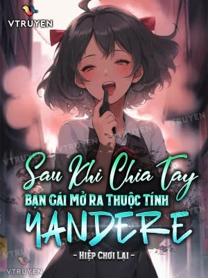 [Truyện Chữ] - Sau Khi Chia Tay, Bạn Gái Cũ Mở Ra Thuộc Tính Yandere