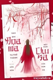 [Truyện Chữ] - Sau Khi Đọa Ma, Ta Trở Thành Nốt Ruồi Chu Sa Của Bọn Họ