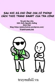 [Truyện Chữ] - Sau Khi Gả Cho Ông Cha Có Phong Cách Thời Trang Smart Của Tra Công