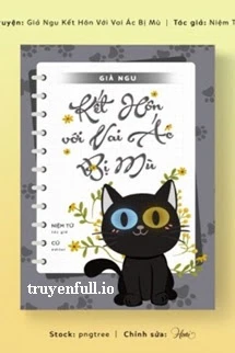 [Truyện Chữ] - Sau Khi Giả Ngu Kết Hôn Với Vai Ác Bị Mù