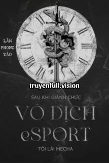 [Truyện Chữ] - Sau Khi Giành Chức Vô Địch Esports, Tôi Lái Mecha