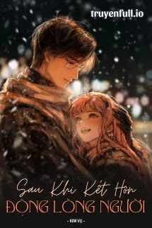 [Truyện Chữ] - Sau Khi Kết Hôn, Động Lòng Người