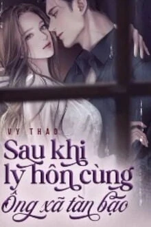 [Truyện Chữ] - Sau Khi Ly Hôn Cùng Ông Xã Tàn Bạo