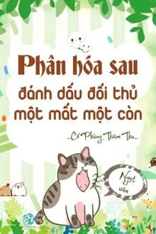 [Truyện Chữ] - Sau Khi Phân Hoá, Tôi Đánh Dấu Đối Thủ Một Mất Một Còn