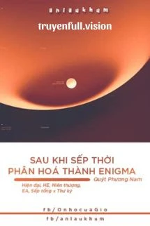 Sau Khi Sếp Thời Phân Hoá Thành Enigma