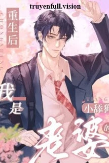 [Truyện Chữ] - Sau Khi Sống Lại, Tôi Trở Thành Con Chó Liếm Của Vợ Tôi