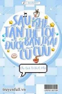 [Truyện Chữ] - Sau Khi Tận Thế Tôi Được Bạn Trai Cũ Cứu