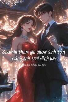 [Truyện Chữ] - Sau Khi Tham Gia Show Sinh Tồn Cùng Anh Trai Đỉnh Lưu
