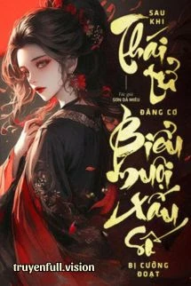 [Truyện Chữ] - Sau Khi Thái Tử Đăng Cơ, Biểu Muội Xấu Số Bị Cưỡng Đoạt