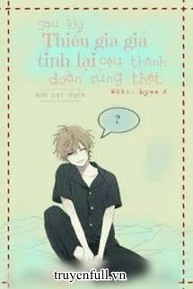 [Truyện Chữ] - Sau Khi Thiếu Gia Giả Tỉnh Lại Cậu Thành Đoàn Sủng Thật
