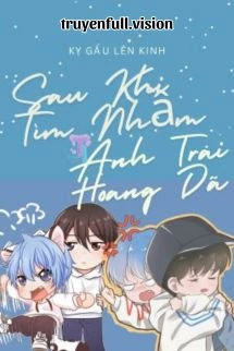 [Truyện Chữ] - Sau Khi Tìm Nhầm Anh Trai Hoang Dã