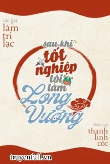 [Truyện Chữ] - Sau Khi Tốt Nghiệp Tôi Làm Long Vương