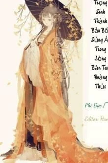 [Truyện Chữ] - Sau Khi Trọng Sinh Thành Bảo Bối Sủng Ái Trong Lòng Bàn Tay Hoàng Thúc