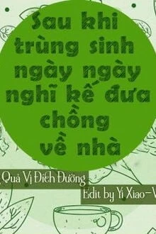 [Truyện Chữ] - Sau Khi Trùng Sinh Ngày Ngày Nghĩ Kế Đưa Chồng Về Nhà