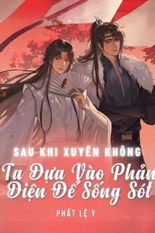 [Truyện Chữ] - Sau Khi Xuyên Không Ta Dựa Vào Phản Diện Để Sống Sót