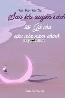 [Truyện Chữ] - Sau Khi Xuyên Sách Tôi Gả Cho Cậu Của Nam Chính