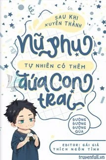 [Truyện Chữ] - Sau Khi Xuyên Thành Nữ Phụ Tự Nhiên Có Thêm Đứa Con Trai