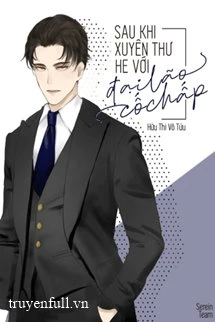 [Truyện Chữ] - Sau Khi Xuyên Thư HE Với Đại Lão Cố Chấp