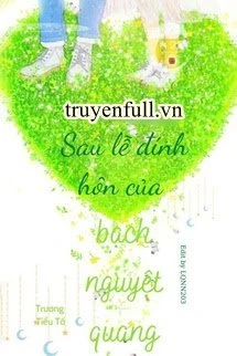 [Truyện Chữ] - Sau Lễ Đính Hôn Của Bạch Nguyệt Quang