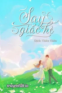 [Truyện Chữ] - Say Giấc Hè - Xuân Phong Lựu Hỏa