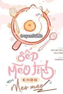[Truyện Chữ] - Sếp Mèo Tinh Khóc Meo Meo - Niết Niết Miêu Nhục Điểm