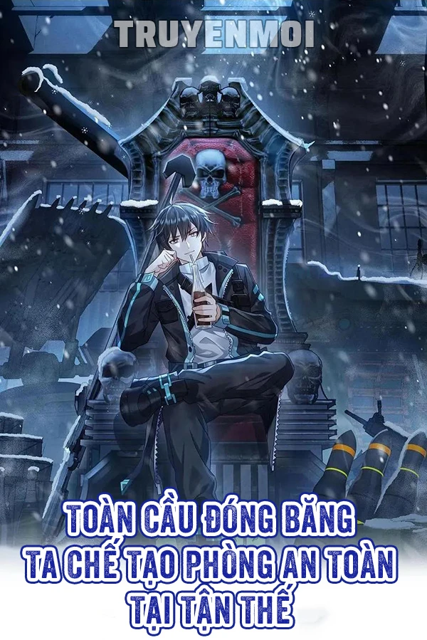 [Truyện Chữ] - Toàn Cầu Băng Phong: Ta Chế Tạo Phòng An Toàn Tại Tận Thế