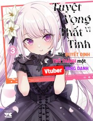 [Truyện Tranh] - Tuyệt Vọng Vì Thất Tình, Tôi Quyết Định Trở Thành Một Vtuber Vang Danh