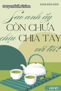 Sao Anh Ấy Còn Chưa Chịu Chia Tay Với Tôi?